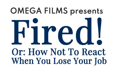 Fired! Or: How Not To React When You Lose Your Job